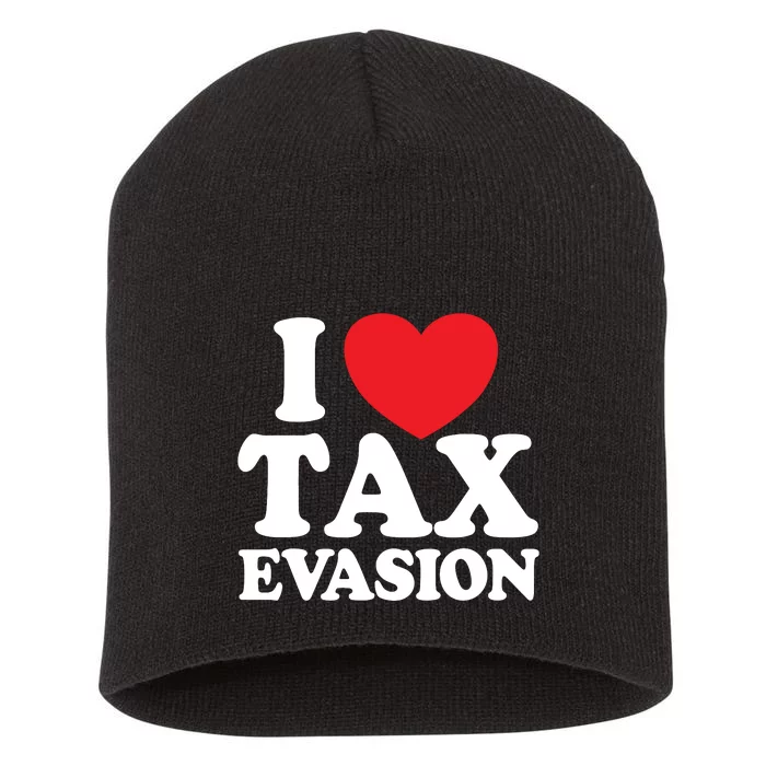 I Love Tax Evasion Funny Commit Tax Fraud I Love Tax Evasion Short Acrylic Beanie