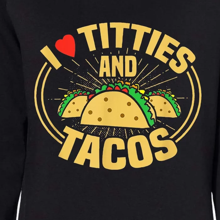 I Love Titties And Tacos Funny Foodie Womens California Wash Sweatshirt