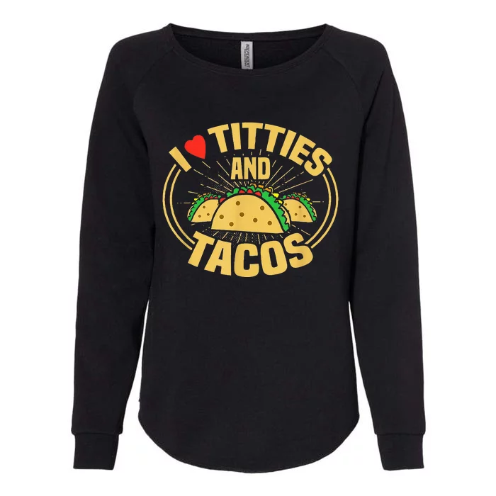 I Love Titties And Tacos Funny Foodie Womens California Wash Sweatshirt