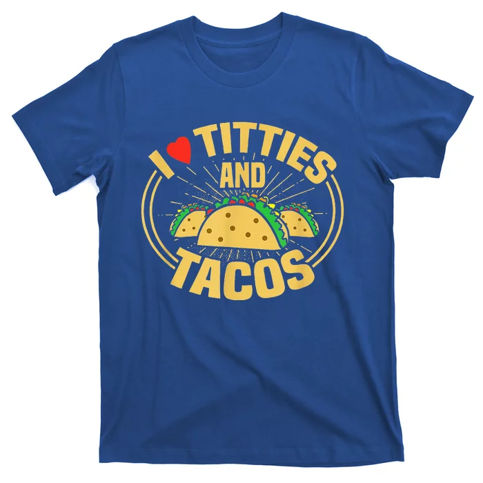 I Love Titties And Tacos Funny Foodie T-Shirt