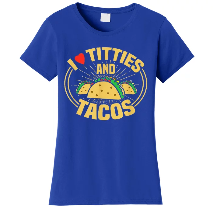 I Love Titties And Tacos Funny Foodie Women's T-Shirt