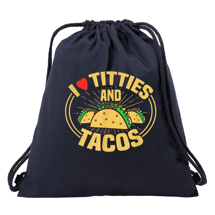 I Love Titties And Tacos Funny Foodie Drawstring Bag