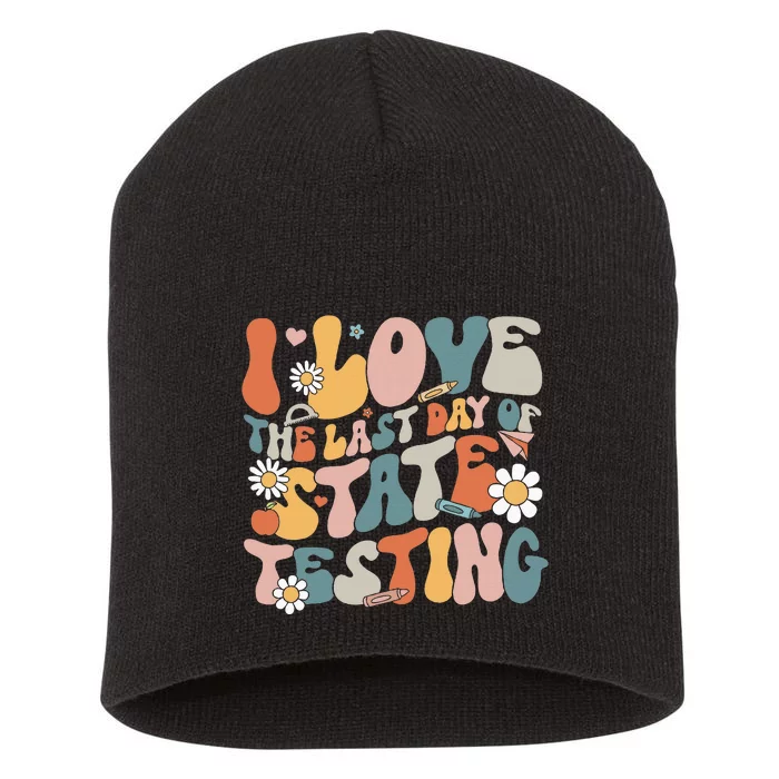 I Love The Last Day Of State Testing Staar Test Day Teachers Short Acrylic Beanie