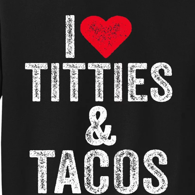 I Love Titties And Tacos Heart Funny Adult Phone Accessory Sweatshirt