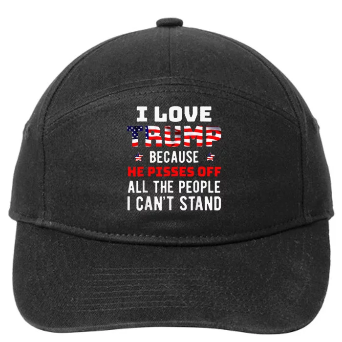 I Love Trump Because He Pisses Off The People I CanT Stand 7-Panel Snapback Hat