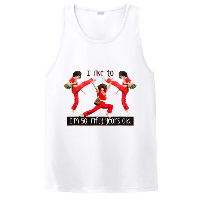 I Like To Kick Stretch And Kick IM 50 Fifty Years Old Performance Tank