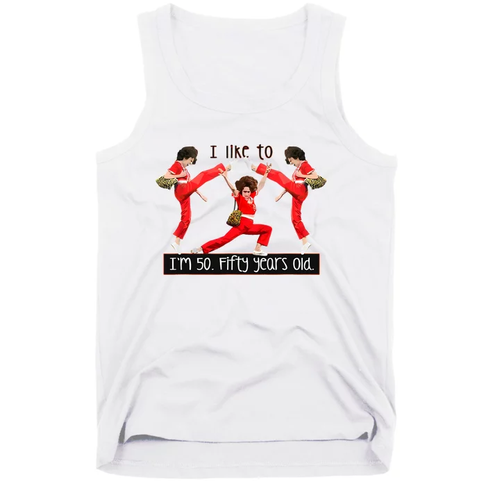 I Like To Kick Stretch And Kick IM 50 Fifty Years Old Tank Top