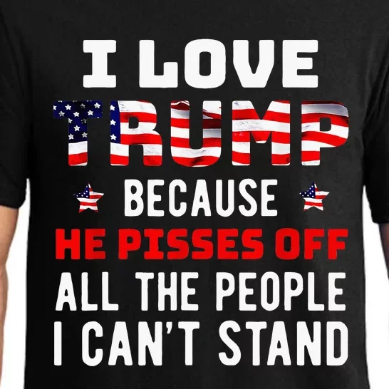 I Love Trump Because He Pisses Off The People I CanT Stand Pajama Set