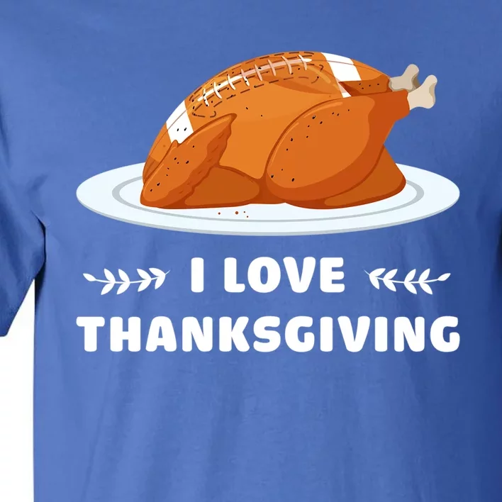 I Love Thanksgiving Funny Football Turkey Cute Gift Tall T-Shirt