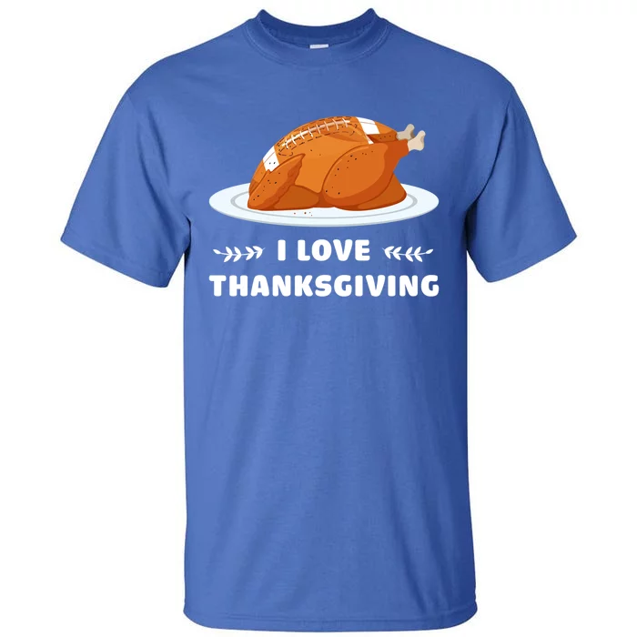 I Love Thanksgiving Funny Football Turkey Cute Gift Tall T-Shirt