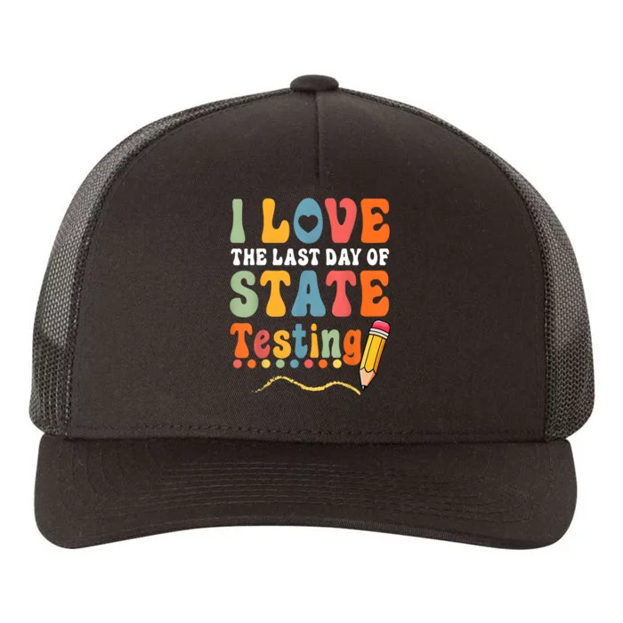 I Love The Last Day Of State Testing Do Your Best Testing Yupoong Adult 5-Panel Trucker Hat