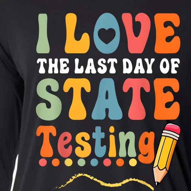 I Love The Last Day Of State Testing Do Your Best Testing Cooling Performance Long Sleeve Crew