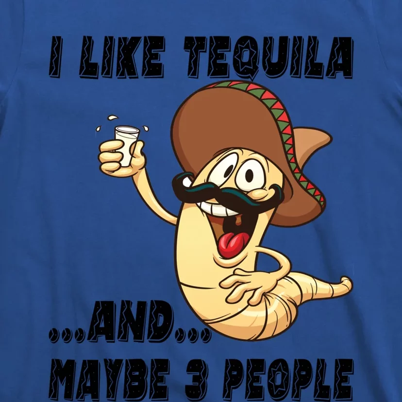 I Like Tequila And Maybe Three People Funny Tequila LoverS Gift T-Shirt