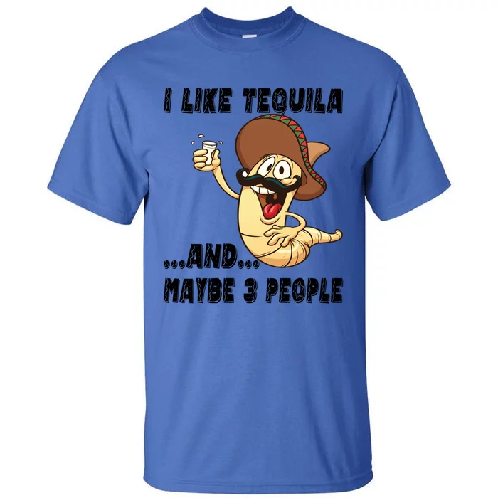 I Like Tequila And Maybe Three People Funny Tequila LoverS Gift Tall T-Shirt