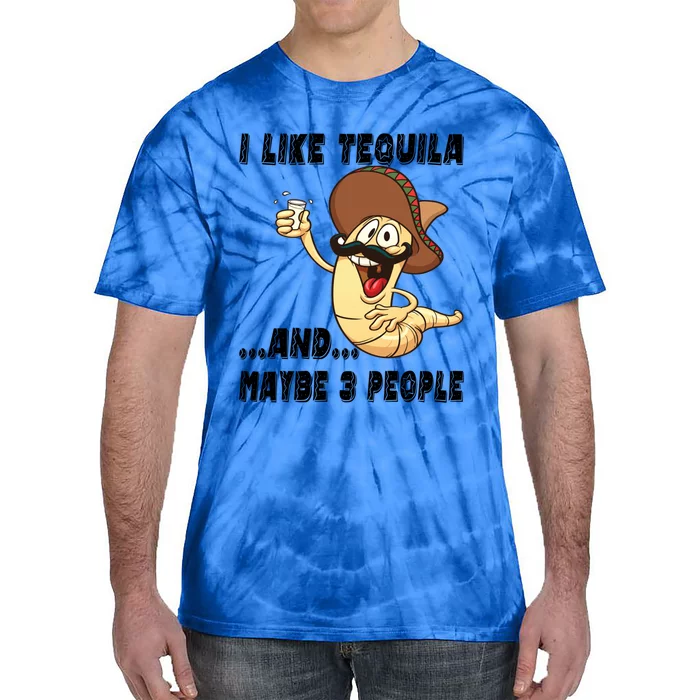 I Like Tequila And Maybe Three People Funny Tequila LoverS Gift Tie-Dye T-Shirt