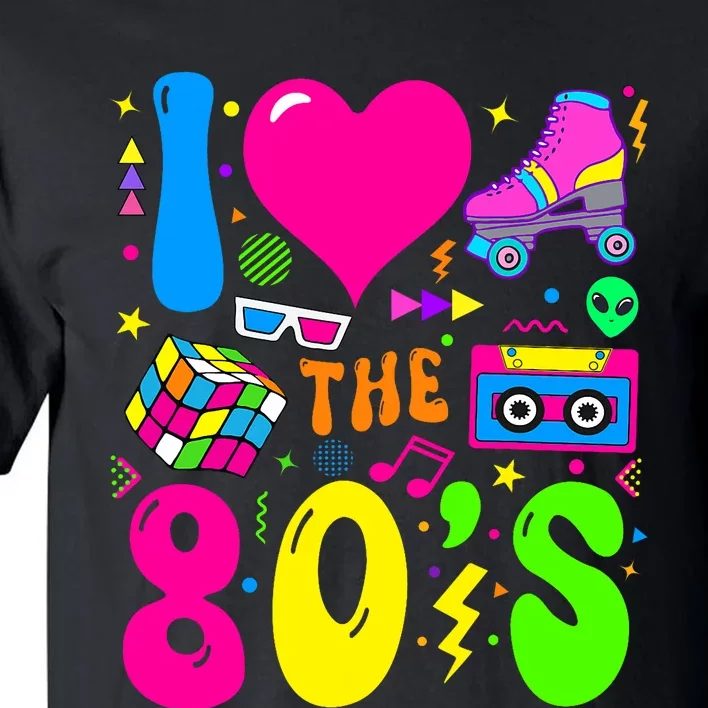 I Love The 80S Party 1980s Themed Costume 80s Theme Outfit Tall T-Shirt