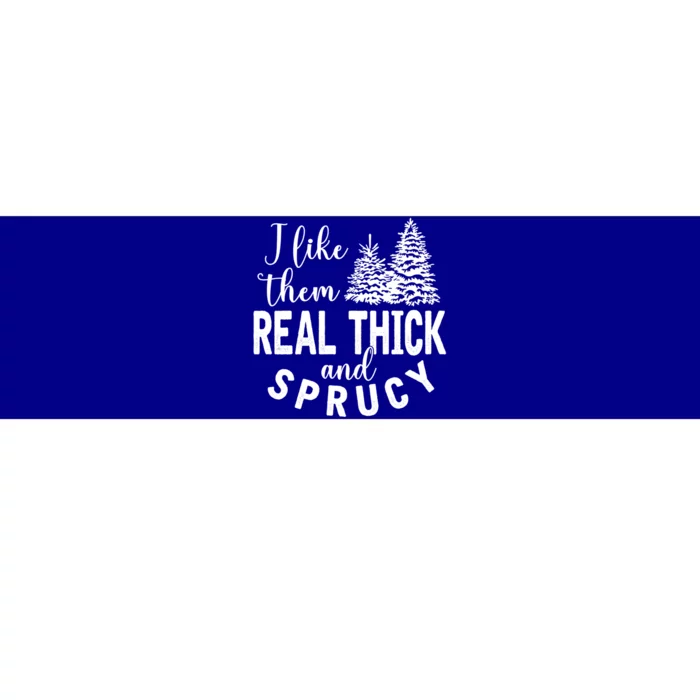 I Like Them Real Thick And Sprucy Christmas Trees Funny Xmas Gift Bumper Sticker