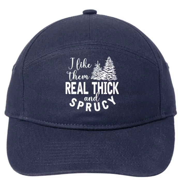 I Like Them Real Thick And Sprucy Christmas Trees Funny Xmas Gift 7-Panel Snapback Hat