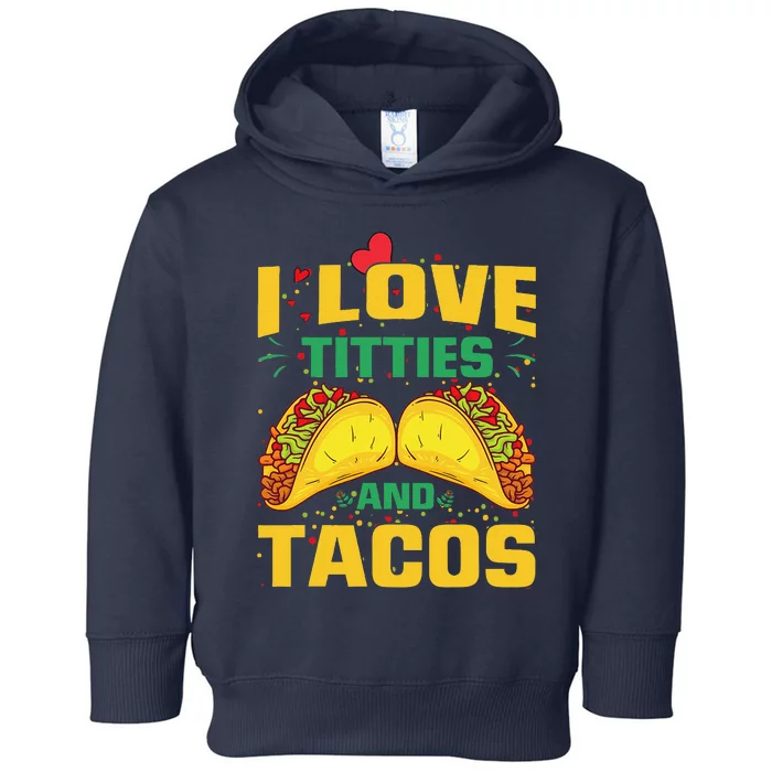 I Love Titties And Tacos Taco Lover Mexican Cinco De Mayo Toddler Hoodie