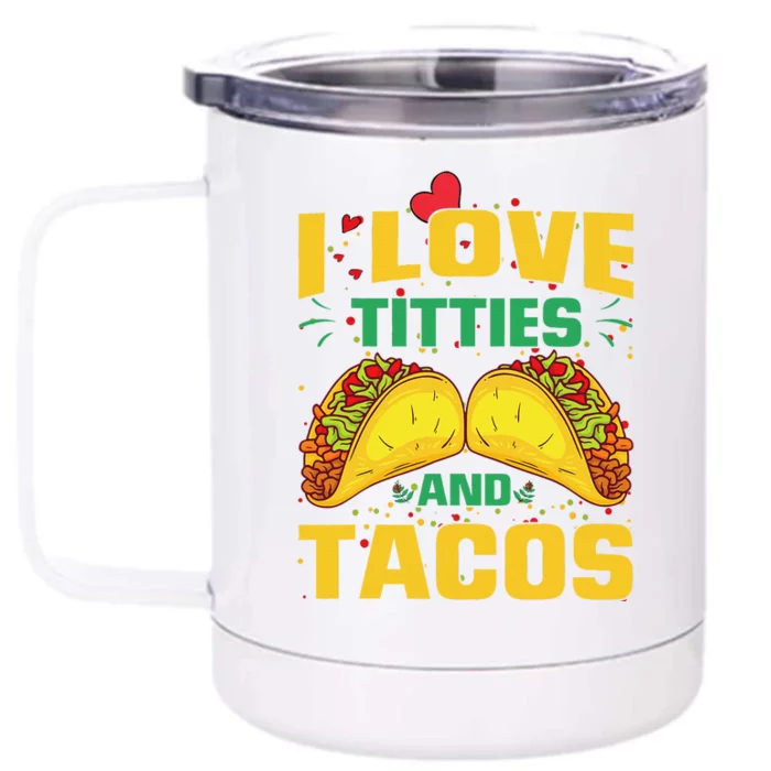 I Love Titties And Tacos Taco Lover Mexican Cinco De Mayo Front & Back 12oz Stainless Steel Tumbler Cup