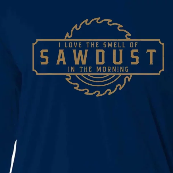 I Love The Smell Of Sawdust In The Morning Woodworking Cooling Performance Long Sleeve Crew