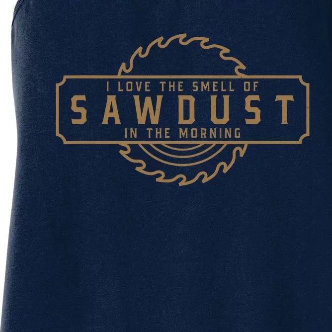 I Love The Smell Of Sawdust In The Morning Woodworking Women's Racerback Tank