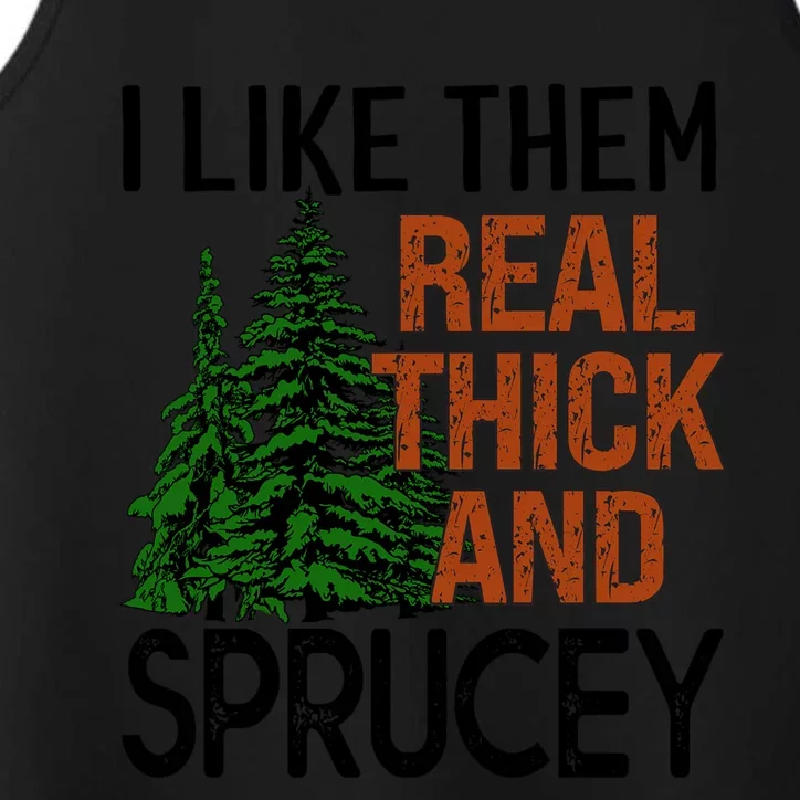 I Like Them Real Thick And Sprucey Funny Christmas Tree Xmas Gift Performance Tank