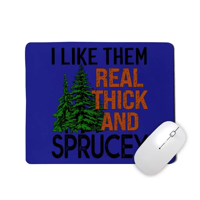 I Like Them Real Thick And Sprucey Funny Christmas Tree Xmas Gift Mousepad