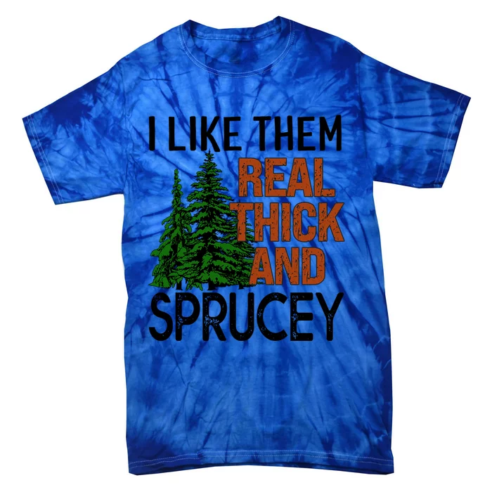 I Like Them Real Thick And Sprucey Funny Christmas Tree Xmas Gift Tie-Dye T-Shirt