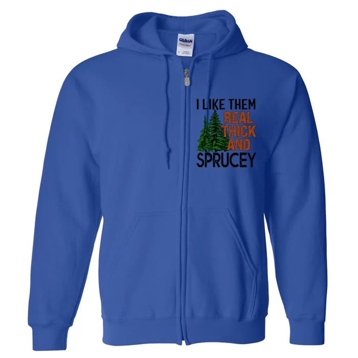 I Like Them Real Thick And Sprucey Funny Christmas Tree Xmas Gift Full Zip Hoodie