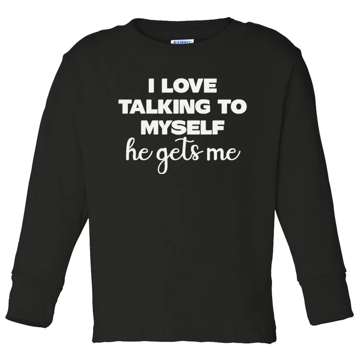 I Love Talking To Myself Funny Selfhumor Graphic Toddler Long Sleeve Shirt