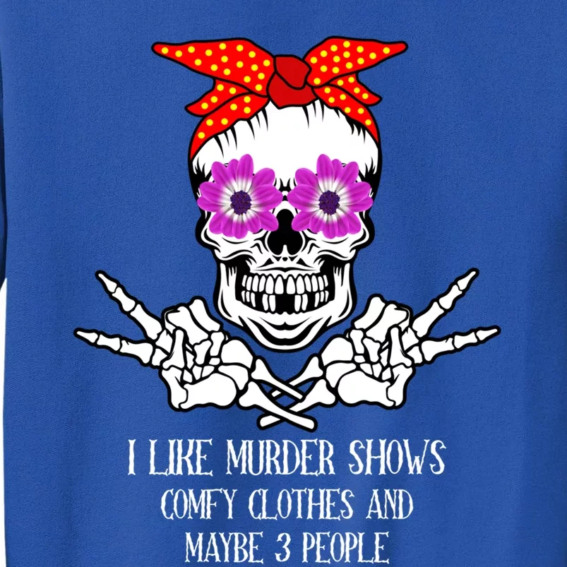 I Like True Crime Murder Shows Halloween Skull Costume Mom Gift Tall Sweatshirt