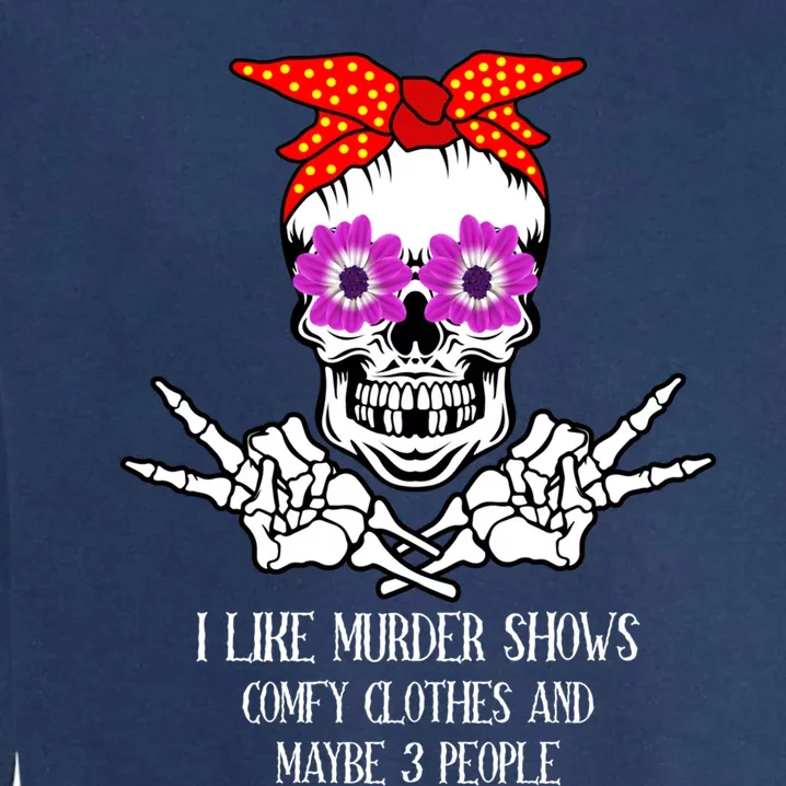 I Like True Crime Murder Shows Halloween Skull Costume Mom Gift Garment-Dyed Sweatshirt