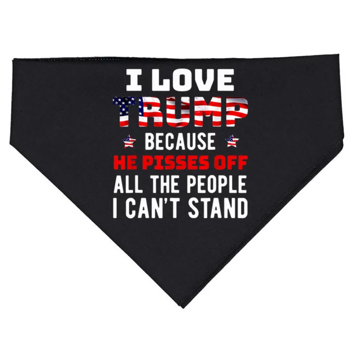 I Love Trump Because He Pisses Off The People I CanT Stand USA-Made Doggie Bandana