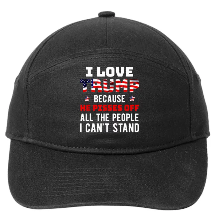 I Love Trump Because He Pisses Off The People I CanT Stand 7-Panel Snapback Hat