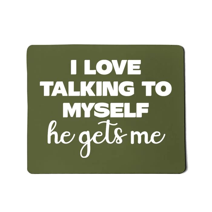 I Love Talking To Myself He Gets Me Humor Graphic Mousepad