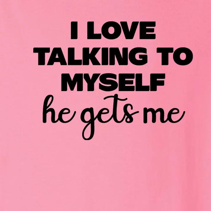 I Love Talking To Myself He Gets Me Humor Graphic Toddler Long Sleeve Shirt