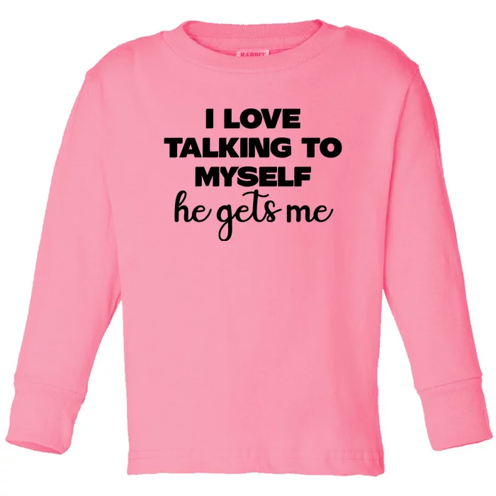 I Love Talking To Myself He Gets Me Humor Graphic Toddler Long Sleeve Shirt