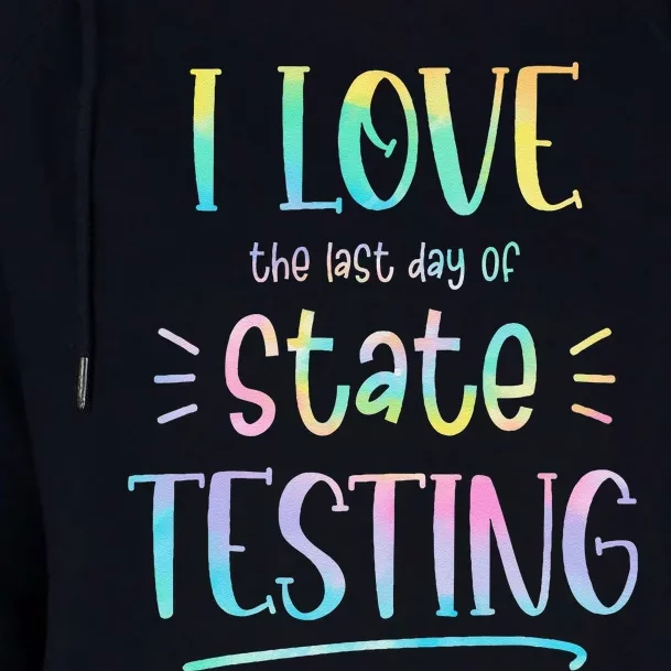 I Love (The Last Day Of) State Testing Funny Teacher Womens Funnel Neck Pullover Hood