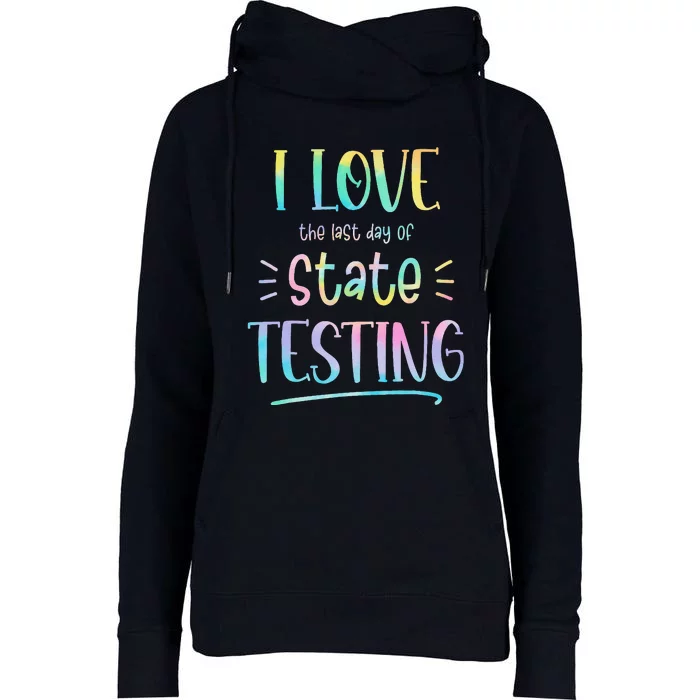 I Love (The Last Day Of) State Testing Funny Teacher Womens Funnel Neck Pullover Hood