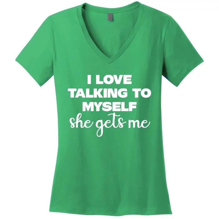 I Love Talking To Myself She Gets Me Slogan Women's V-Neck T-Shirt