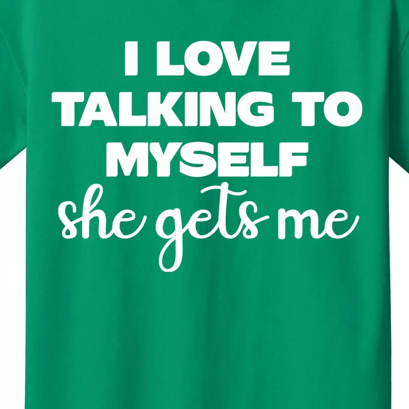 I Love Talking To Myself She Gets Me Slogan Kids T-Shirt