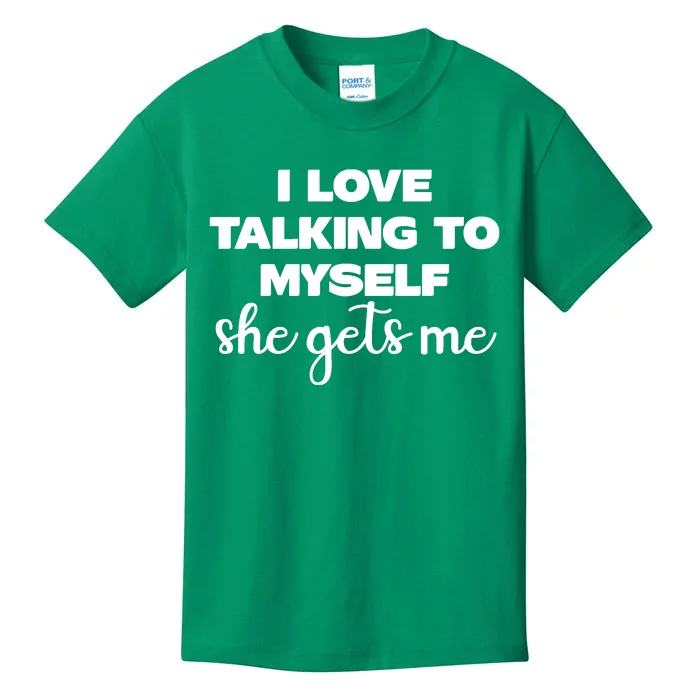 I Love Talking To Myself She Gets Me Slogan Kids T-Shirt