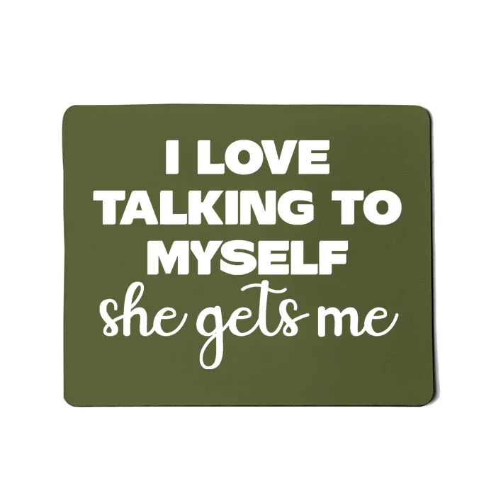 I Love Talking To Myself She Gets Me Slogan Mousepad