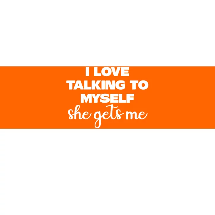 I Love Talking To Myself She Gets Me Slogan Bumper Sticker