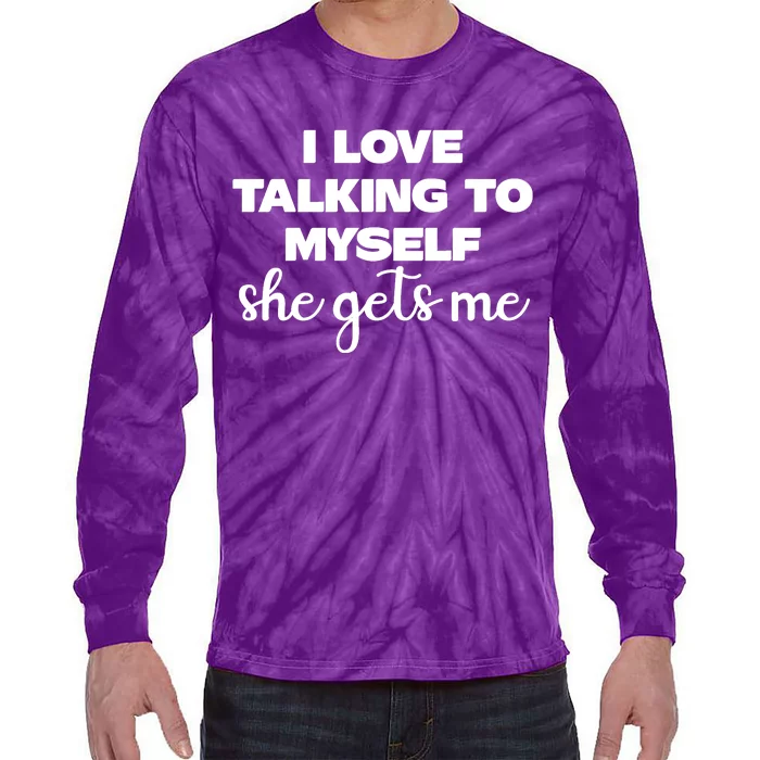 I Love Talking To Myself She Gets Me Slogan Tie-Dye Long Sleeve Shirt