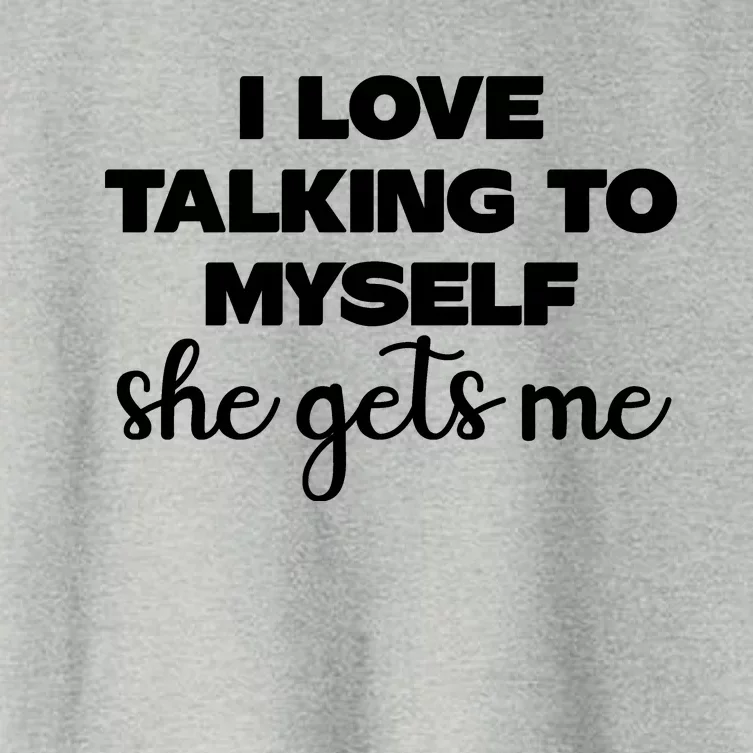 I Love Talking To Myself She Gets Me Slogan Women's Crop Top Tee