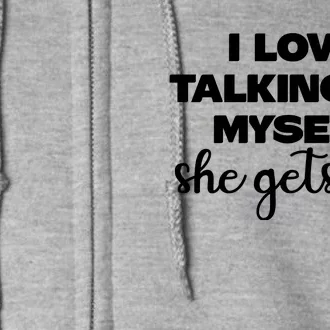 I Love Talking To Myself She Gets Me Slogan Full Zip Hoodie