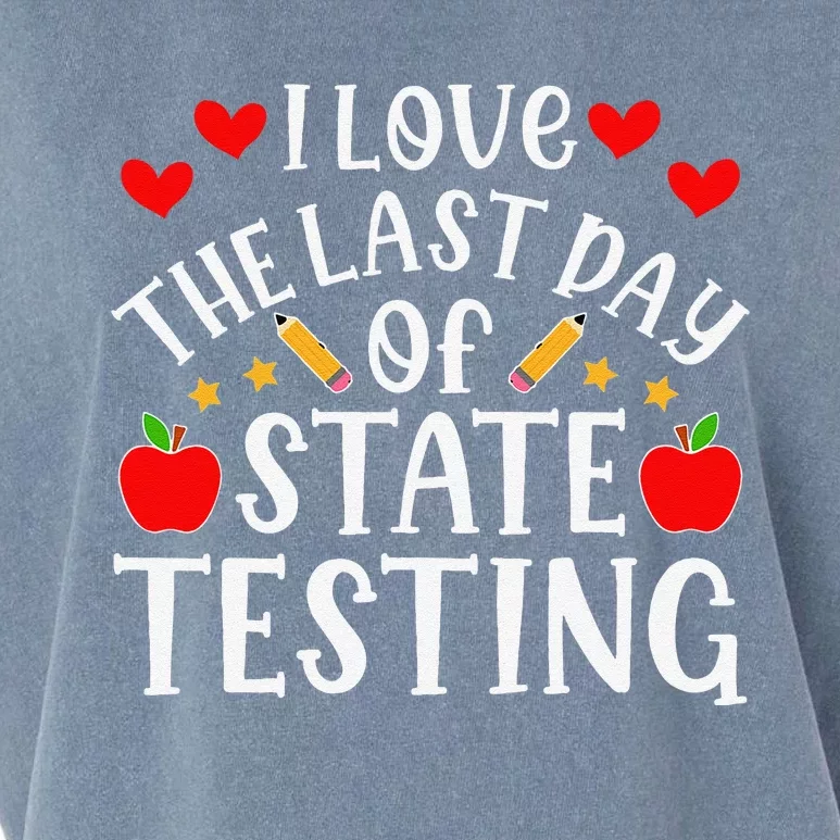 I Love The Last Day Of State Testing Funny Quote Teacher Garment-Dyed Women's Muscle Tee