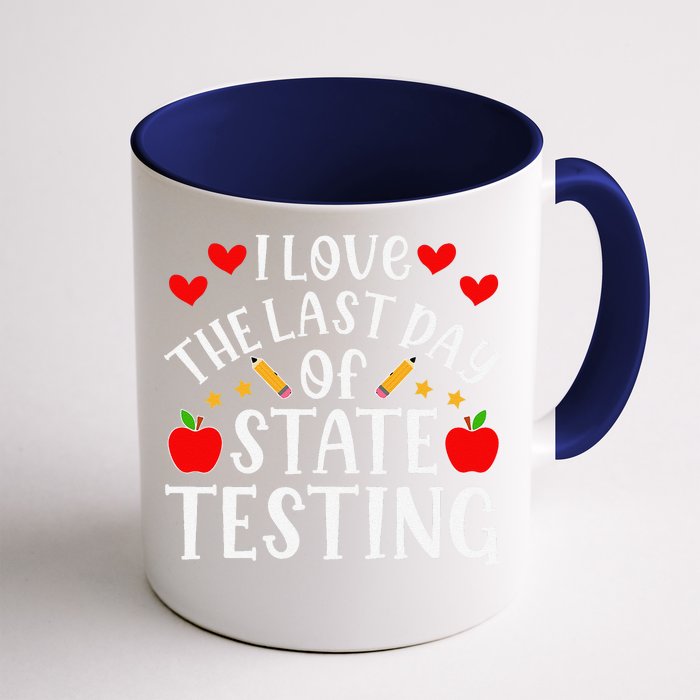 I Love The Last Day Of State Testing Funny Quote Teacher Front & Back Coffee Mug